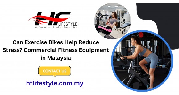 Can Exercise Bikes Help Reduce Stress? Commercial Fitness Equipment in Malaysia