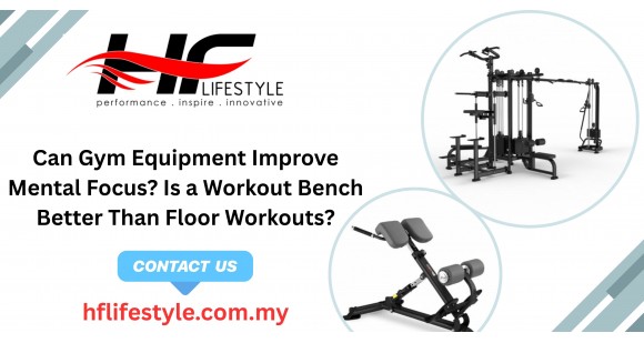 Can Gym Equipment Improve Mental Focus? Is a Workout Bench Better Than Floor Workouts?