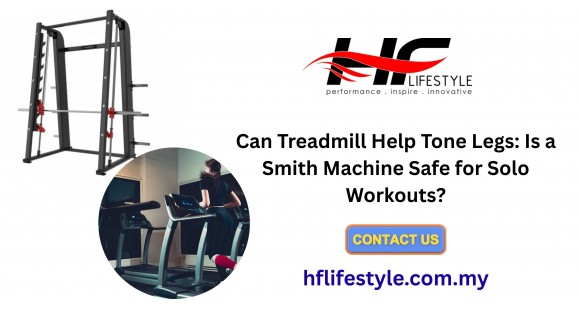Can Treadmill Help Tone Legs: Is a Smith Machine Safe for Solo Workouts?