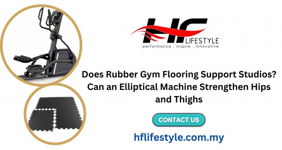 Does Rubber Gym Flooring Support Studios? Can an Elliptical Machine Strengthen Hips and Thighs